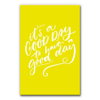 Akustikbild Spruch: It's A Good Day - ein gelbes Bild mit der weißen Handschrift "it's a GOOD DAY to have a good day".